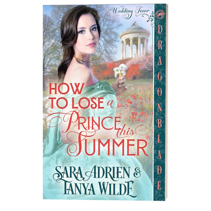How to Lose A Prince This Summer: Regency Historical Romance (Wedding Fever Book 2)